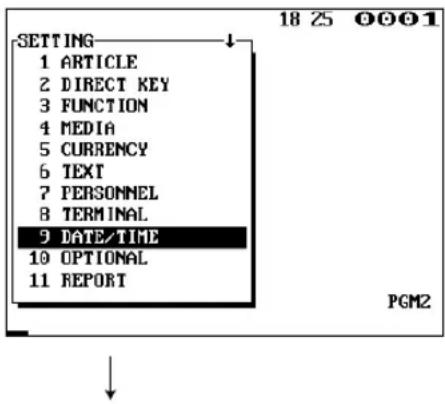 18 25 0001 SETTING 1 ARTICLE 2 DIRECT KEY 3 FUNCTION 4 MEDIA 5 CURRENCY 6 TEXT 7 PERSONNEL 8 TERMINAL 9 DATE/TIME 10 OPTIONAL 11 REPORT PGM2