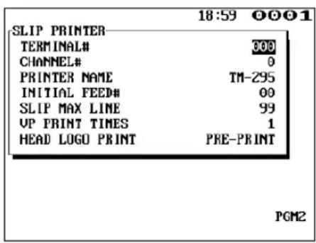 18:59 0001 SLIP PRINTER TERMINAL# 000 CHANNEL# 0 PRINTER NAME TM-295 INITIAL FEED# 00 SLIP MAX LINE 99 UP PRINT TIMES 1 HEAD LOGO PRINT PRE-PRINT PGM2