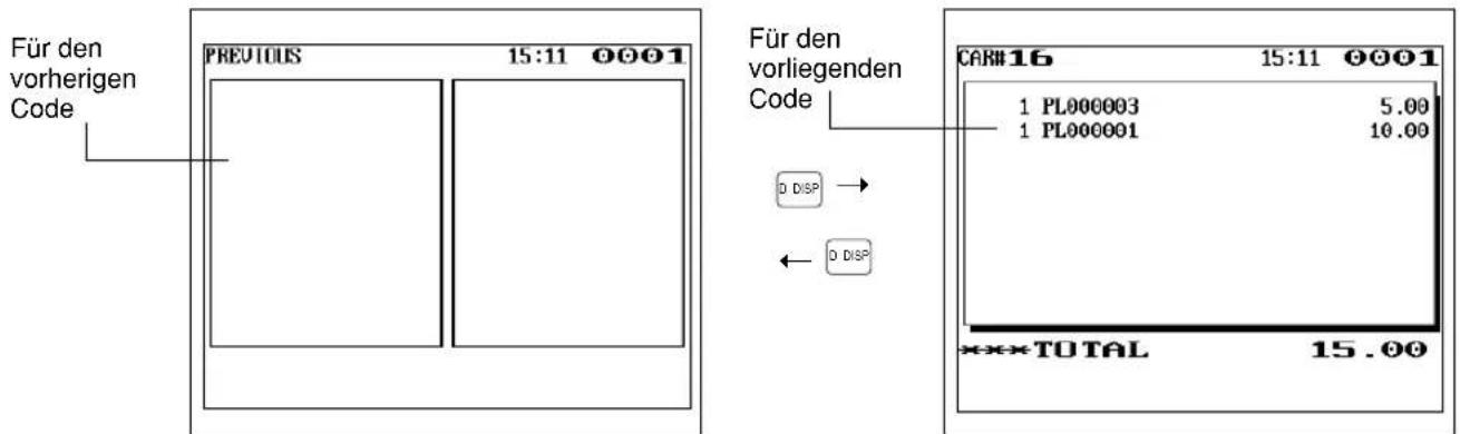 Für den vorherigen Code PREVIOUS 15:11 0001 D DISP → ← D DISP Für den vorliegenden Code CAR#16 15:11 0001 1 PL000003 5.00 1 PL000001 10.00 ***TOTAL 15.00
