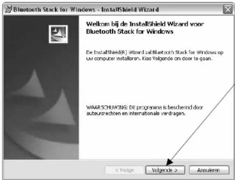 Bluetooth Stack for Windows - InstallShield Wizard Welkom bij de InstallShield Wizard voor Bluetooth Stack for Windows De InstallShield(R) Wizard zal Bluetooth Stack for Windows op uw computer installeren. Kies Volgende om door te gaan. WAAR.SCHUWJING: Dit programma is beschernd door autsursrechten en internabonale verdragen. < Vorige Volgende > Annulieren
