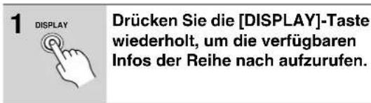 1 DISPLAY Drücken Sie die [DISPLAY]-Taste wiederholt, um die verfügbaren Infos der Reihe nach aufzurufen.