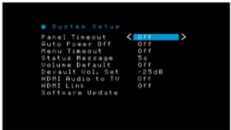 ● System Setup Panel Timeout Auto Power Off Menu Timeout Status Message Volume Default Devault Vol. Set HDMI Audio to TV HDMI Link Software Update < Off > Off Off Off 5s Off -25dB Off Off