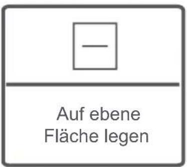 - Auf ebene Fläche legen