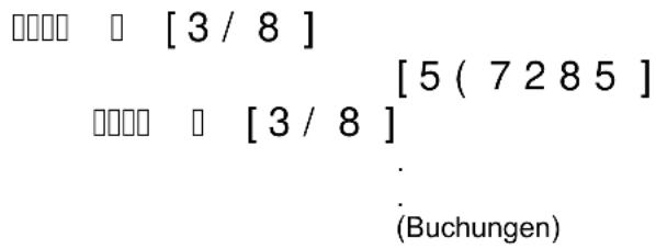 □□□□ □ [3 / 8 ] [5 ( 7 2 8 5 ] □□□□ □ [3 / 8 ] . (Buchungen)