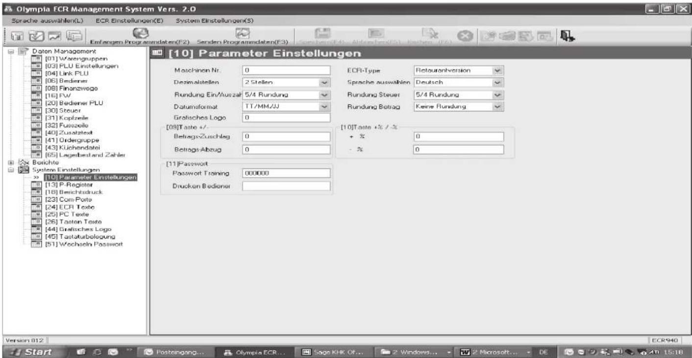 Olympia ECR Management System Vers. 2.0 Sprache auswahlen(L) ECR Einstellungen(E) System Einstellungen(S) Einfangen Programmdaten(F2) Senden Programmdaten(F3) [10] Parameter Einstellungen Maschinen Nr. 0 Dezimalstellen 2 Stellen Rundung Ein/Auszahl 5/4 Rundung Datumformat TT/MM/JJ Grofisches Logo 0 [09]Taste +/- Beitrags/Zuschlag 0 Betrags-Abzug 0 [11]Passwort Password Training 000000 Drucken Bediener ECRI-Type Retouranversion Sprache auswahlen Deutsch Rundung Steuer 5/4 Rundung Rundung Betrag Keine Rundung [10]Taste +/- + % 0 -% 0 Version 812 ECR940 Start Posteingang... Olympia ECR... Sage KHK OF... 2 Windows... 2 Microsoft... DE ATI 15:18