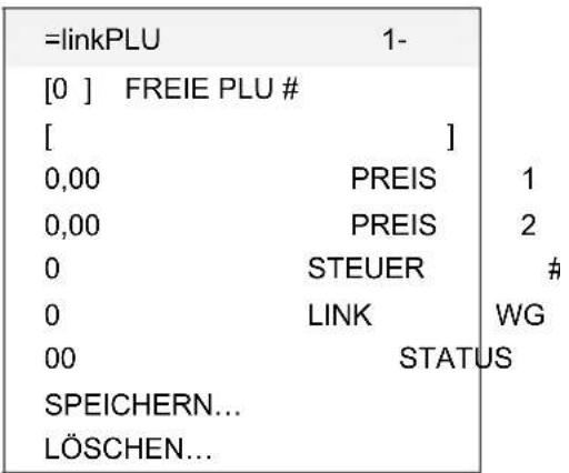 =linkPLU 1- [0] FREIE PLU # [ ] 0,00 PREIS 1 0,00 PREIS 2 0 STEUER # 0 LINK WG 00 STATUS SPEICHERN... LÖSCHEN...