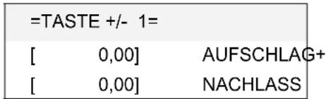 =TASTE +/- 1= [ 0,00] AUFSCHLAG+ [ 0,00] NACHLASS
