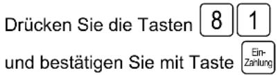 Drücken Sie die Tasten 8 1 und bestätigen Sie mit Taste Ein- Zanlung