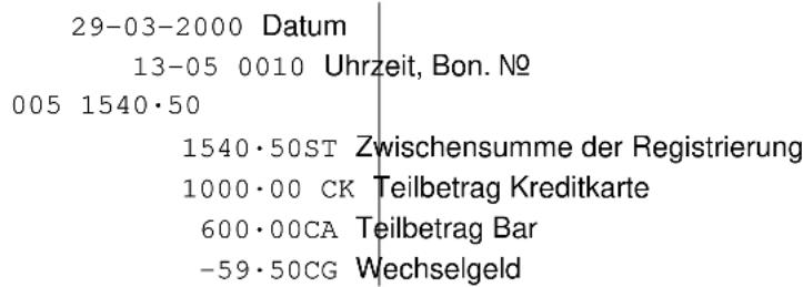 29-03-2000 Datum 13-05 0010 Uhrzeit, Bon. No 005 1540·50 1540·50ST Zwischensumme der Registrierung 1000·00 CK Teilbetrag Kreditkarte 600·00CA Teilbetrag Bar -59·50CG Wechselgeld