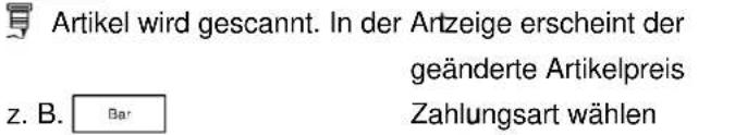 Artikel wird gescannt. In der Arteige erscheint der geänderte Artikelpreis z. B. Bar Zahlungsart wählen