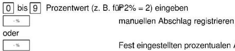 0 bis 9 Prozentwert (z. B. für 2% = 2) eingeben - % manuellen Abschlag registrieren oder - % Fest eingestellten prozentualen A