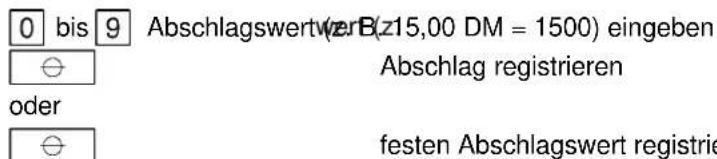 0 bis 9 AbschlagswertverB(z15,00 DM = 1500) eingeben Aabschlag registrieren oder festen Abschlagswert registrie