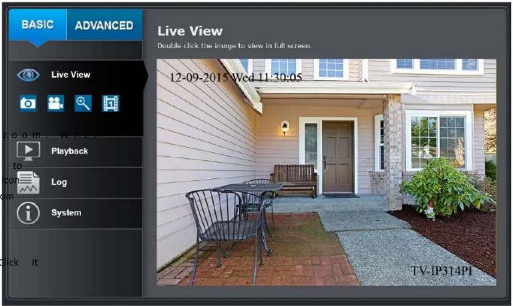 BASIC ADVANCED Live View Double click the image to view in full screen. 12-09-2015 Wed 11:30:05 Playback Log System Click it TV-IP314PI