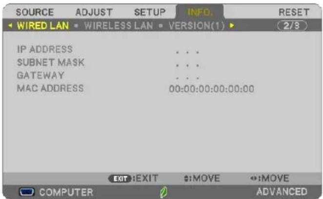 SOURCE ADJUST SETUP INFO. RESET WIRED LAN WIRELESS LAN VERSION(1) 2/8 IP ADDRESS ... SUBNET MASK ... GATEWAY ... MAC ADDRESS 00:00:00:00:00:00 EXIT:EXIT $:MOVE $:MOVE COMPUTER ADVANCED