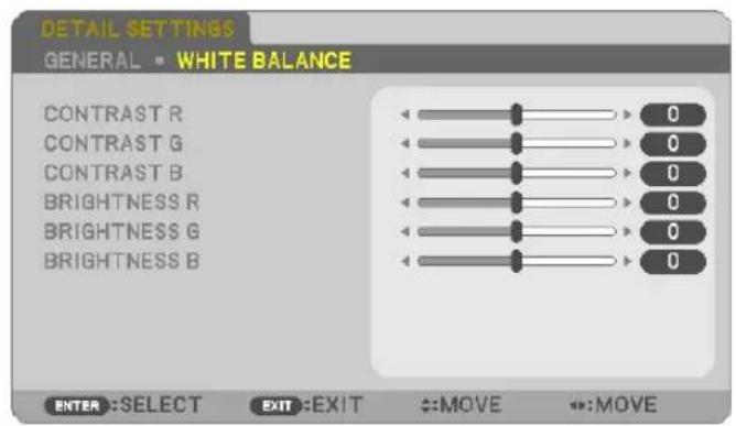 DETAIL SETTINGS GENERAL • WHITE BALANCE CONTRAST R CONTRAST G CONTRAST B BRIGHTNESS R BRIGHTNESS G BRIGHTNESS B 0 0 0 0 0 0 0 0 0 0 ENTER :SELECT EXIT :EXIT ↔:MOVE ↔:MOVE