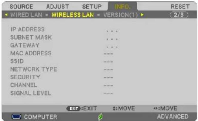 SOURCE ADJUST SETUP INFO. RESET Wired LAN WIRELESS LAN VERSION(1) 2/3 IP ADDRESS ... SUBNET MASK ... GATEWAY ... MAC ADDRESS ---. SSID ---. NETWORK TYPE ---. SECURITY ---. CHANNEL ---. SIGNAL LEVEL ---. EXIT:EXIT :MOVE :MOVE COMPUTER ADVANCED
