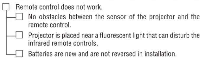 Remote control does not work. No obstacles between the sensor of the projector and the remote control. Projector is placed near a fluorescent light that can disturb the infrared remote controls. Batteries are new and are not reversed in installation.