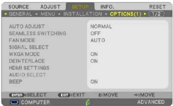 SOURCE ADJUST SETUP INFO. RESET GENERAL MENU INSTALLATION OPTIONS(1) 1/2 AUTO ADJUST NORMAL SEAMLESS SWITCHING OFF FAN MODE AUTO SIGNAL SELECT WXGA MODE ON DEINTERLACE ON HDMI SETTINGS AUDIO SELECT BEEP ON ENTER:SELECT EXIT:EXIT :MOVE :MOVE COMPUTER ADVANCED