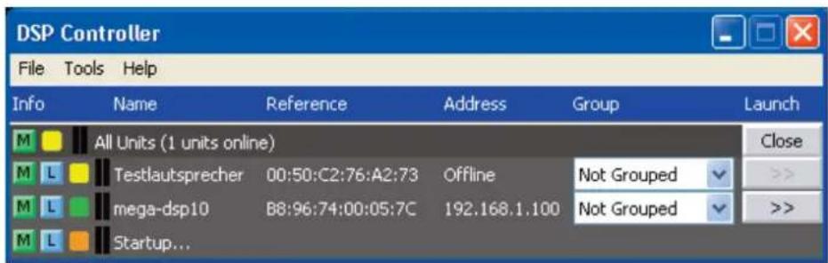 DSP Controller File Tools Help Info Name Reference Address Group Launch M All Units (1 units online) M L Testlautsprecher 00:50:C2:76:A2:73 Offline Not Grouped M L mega-dsp10 B8:96:74:00:05:7C 192.168.1.100 Not Grouped M L Startup...