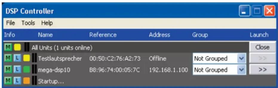 DSP Controller File Tools Help Info Name Reference Address Group Launch M All Units (1 units online) M L Testlautsprecher 00:50:C2:76:A2:73 Offline Not Grouped M L mega-dsp10 B8:96:74:00:05:7C 192.168.1.100 Not Grouped M L Startup...