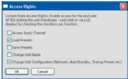 ■ Access Rights Locked-State Access Rights: Enable access for the end user AFTER locking the unit (Hardware - Lock Unit or via LCD display) by checking the checkbox per function. □ Access Input Channel ✓ Load Presets □ Save Presets □ Change Unit Name ✓ Change Unit Configuration (Network, AutoStandby…