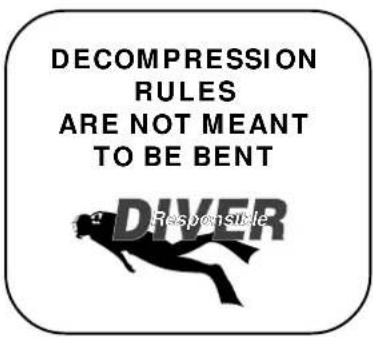 DECOMPRESSION RULES ARE NOT MEANT TO BE BENT ? DIVER Responsible