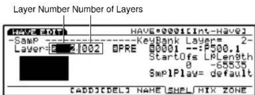 Layer Number Number of Layers HAVE EDIT Samp Layer=0 -2.002 HPRE 00001 --:P500.1 StartOfs LLength 0 -65535 SmplPlay= default [ADD][DEL] NAME SHPL MIX ZONE