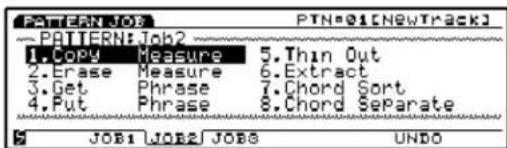 PATTERN JOB PTN@1[NEWTRACK] PATTERN:Job2 1. Copy Measure 5. Thin Out 2. Erase Measure 6. Extract 3. Get Phrase 7. Chord Sort 4. Put Phrase 8. Chord Separate S JOB1 JOB2 JOBS UNDO
