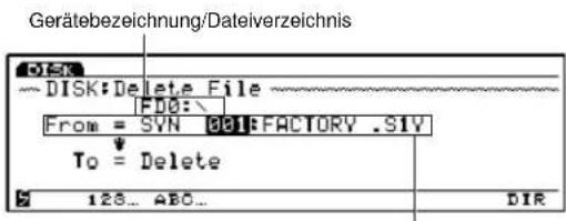 Gerätebezeichnung/Dateiverzeichnis DISK:Delete File FDO:\ From = SVN 001:FACTORY .S1V To = Delete 128... ABC... DIR