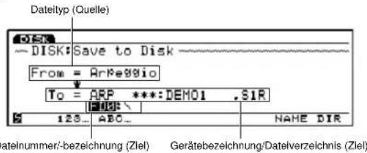 Dateityp (Quelle) DISK — Disk: Save to Disk ——— From = Arkeggio To = ARP ***: DEM01 ,SIR 123... ABC... NAME DIR Dateinummer/-bezeichnung (Ziel) Gerätebezeichnung/Dateiverzeichnis (Ziel)