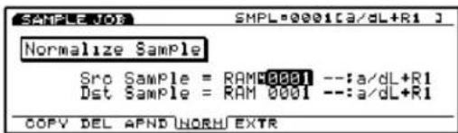 SMPL=0001[a/dL+R1] Normalize Sample Sro Sample = RAM0001 --:a/dL+R1 Dst Sample = RAM 0001 --:a/dL+R1 COPY DEL APND WORK/EXTR