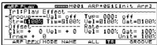 ARP PLAY M001 ARP:051[Init Arpl] Tr1:Play Effect -Groove----Val= off Typ= 000: off Str=0100% Tim=0100% Val=0100% Gat=0100% -Offset----- Rate---- Cik= + 0 Vel= + 0 Vel= 100% Gat= 100% Trns= + 0 Unit= 100% ARP UPEX/ MODE NAME ALL TR GROOVE