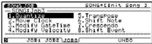 SONG:JOB SONG:Init Song 1 SONG:Job3 1. Quantize 5. TransPose 2. Move Clock 6. Shift Note 3. Modify GateTime 7. Crescendo 4. Modify Uvelocity 8. Shift Event S JOB1 JOB2 JOB3 UNDO