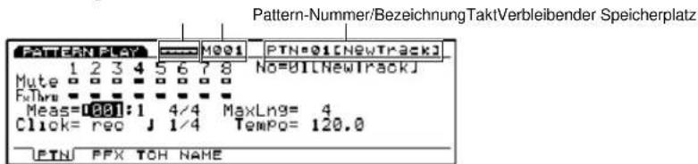 Pattern-Nummer/BezeichnungTaktVerbleibender Speicherplatz PATTERN PLAY M001 PTN=01[NEWTRACK] 1 2 3 4 5 6 7 8 No=01[NEWTRACK] Mute □ □ □ □ □ □ □ FtThru □ □ □ □ □ □ Meas=1001:1 4/4 MaxLng= 4 Click= rec J 1/4 Tempo= 120.0 PTH PFX TOH NAME