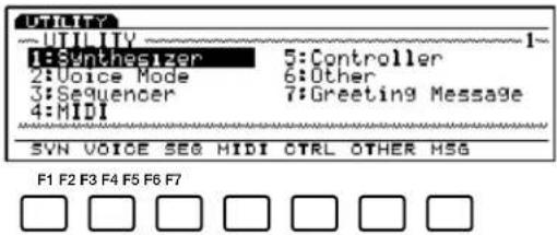 UTILITY ~UTILITY ~1~ 1:Synthesizer 5:Controller 2:Voice Mode 6:Other 3:Sequenoer 7:Greeting Message 4:MIDI SYN VOICE SEG MIDI CTRL OTHER MSG F1 F2 F3 F4 F5 F6 F7