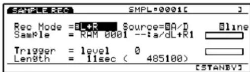 SAMPLE REC SMPL=0001[ ] Rec Mode =BL+R Source=BA/D Sample = RAM 0001 --:a/dL+R1 Trigger = level 0 Length = 11sec ( 485100) STANBY]