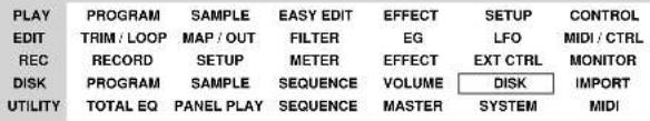 PLAY EDIT REC DISK UTILITY PROGRAM SAMPLE EASY EDIT EFFECT SETUP CONTROL TRIM / LOOP MAP / OUT FILTER EG LFO MIDI / CTRL RECORD SETUP METER EFFECT EXT CTRL MONITOR PROGRAM SAMPLE SEQUENCE VOLUME DISK IMPORT TOTAL EQ PANEL PLAY SEQUENCE MASTER SYSTEM MIDI