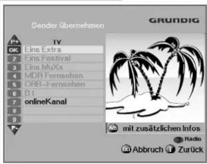 Sender übernehmen GRUNDIG P+ TV OK Eins Extra 2 Eins Festival 3 Eins MuXx 4 MDR Formsehen 5 ORB-Farmsehen 6 B1 7 onlineKanal 9 F- mit zusätzlichen Infos Radio Abbruch Zurück