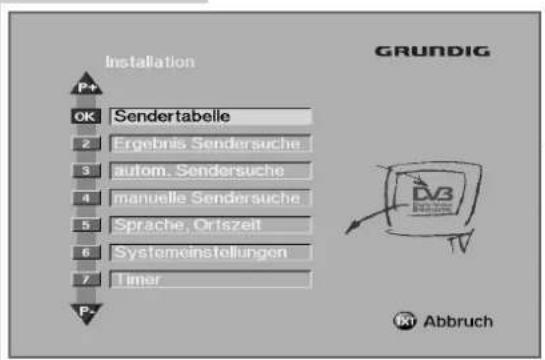 Installation OK Sendertabelle 2 Ergebnis Sendersuche 3 autom. Sendersuche 4 manuelle Sendersuche 5 Sprache, Ortszeit 6 Systemeinstellungen 7 Timer P+ GRUNDIG DV3 Abbruch