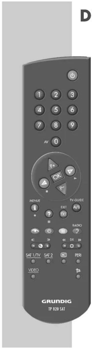D 1 2 3 4 5 6 7 8 9 AV 0 P+ OK P- MENUE TV-GUIDE EXIT A/B I TXT RADIO SAT 1/TV SAT 2 DX PERI VIDEO GRUNDIG TP 820 SAT