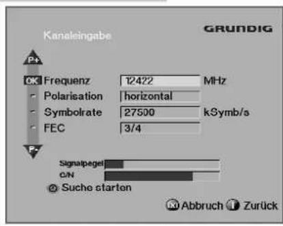 Kanalingabe GRUNDIG P+ OK Frequenz 12422 MHz - Polarisation horizontal - Symbolrate 27500 kSymb/s - FEC 3/4 Signalpegel C/N ● Suche starten Abbruch Zurück