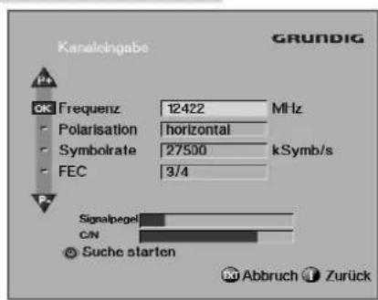 Kanaleingabe GRUNDIG P+ OK Frequenz 12422 MHz - Polarisation horizontal - Symbolrate 27500 kSymb/s - FEC 3/4 Signalpegel C/N Suche starten Abbruch Zurück