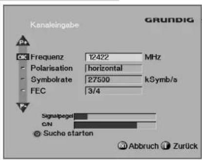 Kanaleingabe OK Frequenz 12422 MHz - Polarisation horizontal - Symbolrate 27500 kSymb/s - FEC 3/4 Signalpegel C/N Suche starten Grundig Abbruch Zurück