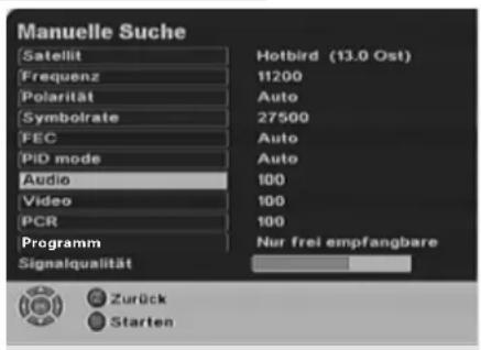 Manuelle Suche Satellit Frequenz Polarität Symbolrate FEC PID mode Audio Video PCR Programm Signalqualität Hotbird (13.0 Ost) 11200 Auto 27500 Auto Auto 100 100 100 Nur frei empfangbare Zurück Starten