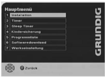 Hauptmenü 1 Installation 2 Timer 3 Sleep Timer 4 Kindersicherung 5 Programmliste 6 Softwaredownload 7 Werkseinstellung GRUNDIG Zurück