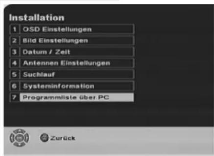 Installation 1 OSD Einstellungen 2 Bild Einstellungen 3 Datum / Zeit 4 Antennen Einstellungen 5 Suchlauf 6 Systeminformation 7 Programmiste über PC Zurück