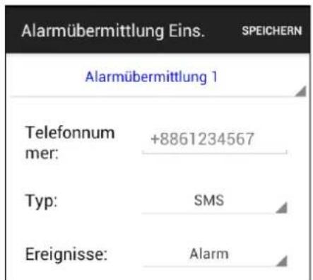 Alarmübermittlung Eins. SPEICHERN Alarmübermittlung 1 Telefonnum +8861234567 mer: Typ: SMS Ereignisse: Alarm