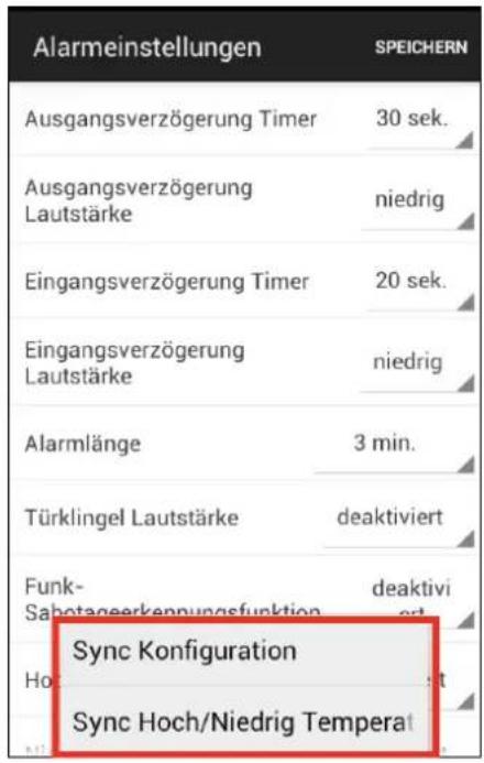 Alarmeinstellungen SPEICHERN Ausgangsverzögerung Timer 30 sek. Ausgangsverzögerung Lautstärke niedrig Eingangsverzögerung Timer 20 sek. Eingangsverzögerung Lautstärke niedrig Alarmlänge 3 min. Türklingel Lautstärke deaktiviert Funk- Sahortangeerkennungsfunktion deaktivi Sync Konfiguration Sync Hoch/Niedrig Temperat