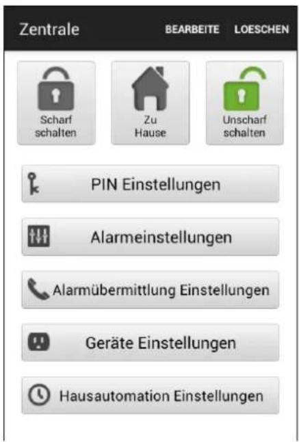 Zentrale BEARBEITE LOESCHEN Scharf schalten Zu Hause Unscharf schalten PIN Einstellungen Alarmeinstellungen Alarmübermittlung Einstellungen Geräte Einstellungen Hausautomation Einstellungen