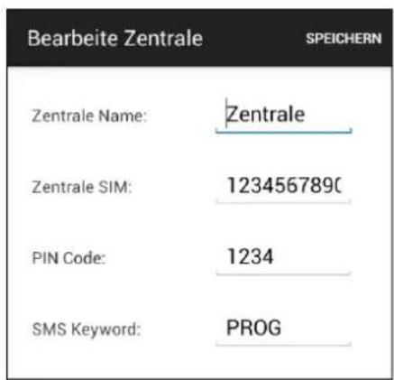 Bearbeite Zentrale SPEICHERN Zentrale Name: Zentrale Zentrale SIM: 1234567890 PIN Code: 1234 SMS Keyword: PROG